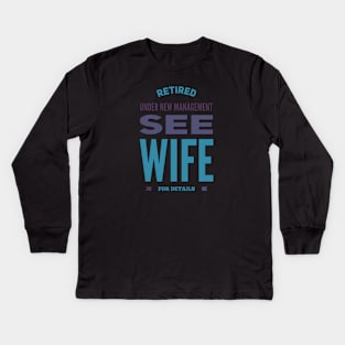 Retired Under new management See wife for details Kids Long Sleeve T-Shirt